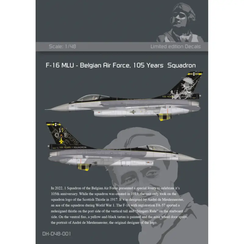 Finale Uitverkoop These decal sets are for the F-16 MLU of 1 Squadron of the Belgian Air Force, presented in 2022 for the 105th anniversary of the